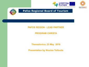Pafos Regional Board of Tourism  PAFOS REGION - LEAD PARTNER  PROGRAM CHRISTA  Thessalonica, 23 May