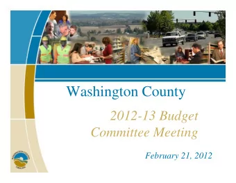 Washington County  2012-13 Budget  Committee Meeting  February 21, 2012  Agenda   Introductions
