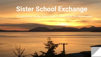 Sister School Exchange  Presented By: Cooper, Greg, Juliann, Peyton, Tylin, and Miss Rockey  Fire