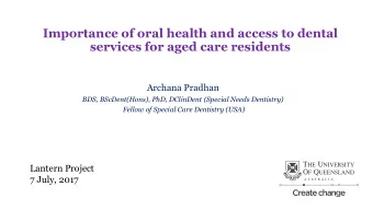 Importance of oral health and access to dental  services for aged care residents  Archana Pradhan