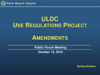 ULDC U SE R EGULATIONS P ROJECT A MENDMENTS  Public Forum Meeting  October 13, 2016  Zoning