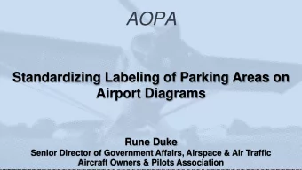 AOPA  Standardizing Labeling of Parking Areas on  Airport Diagrams  Rune Duke  Senior Director of