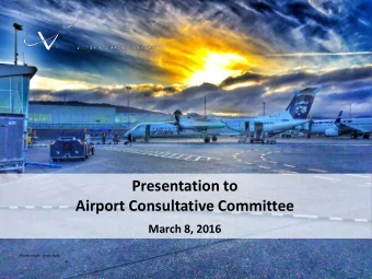 Presentation to  Airport Consultative Committee  March 8, 2016  Photo credit:  Scott Rose