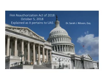 FAA Reauthorization Act of 2018  October 5, 2018  Explained as it pertains to UAS  Dr. Sarah J.