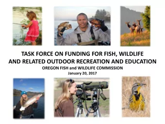 TASK FORCE ON FUNDING FOR FISH, WILDLIFE  AND RELATED OUTDOOR RECREATION AND EDUCATION  OREGON FISH