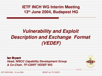 Vulnerability and Exploit  Description and Exchange  Format  (VEDEF)  Ian Bryant  Ian Bryant  Head,