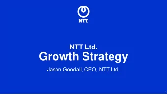 Growth Strategy  Jason Goodall, CEO, NTT Ltd.  1  Self introduction  2016  Group Chief Executive
