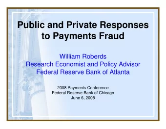 Public and Private Responses  t  to Payments Fraud  P  t  F  d  William Roberds  Research Economist
