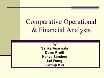 Comparative Operational  &amp; Financial Analysis  by  Sarika Agarwala  Dawn Pruitt  Kenya Sanders