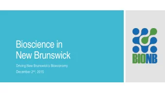 Bioscience in  New Brunswick  Driving New Brunswicks Bioeconomy December 2 nd , 2015  The use