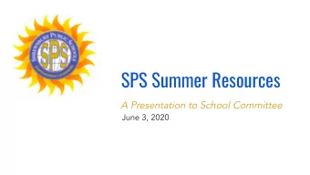 SPS Summer Resources  A Presentation to School Committee  June 3, 2020  Thank you.  Our Physical