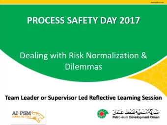 PROCESS SAFETY DAY 2017  Dealing with Risk Normalization &amp;  Dilemmas  Team Leader or Supervisor
