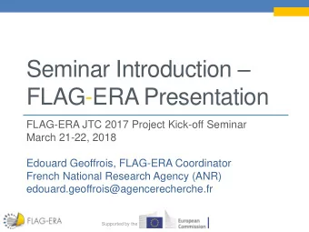 FLAG-ERA Presentation  FLAG-ERA JTC 2017 Project Kick-off Seminar  March 21-22, 2018  Edouard