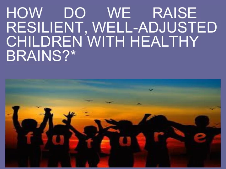 how do we raise resilient well adjusted children with