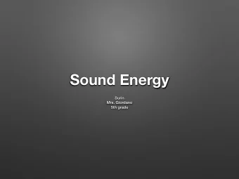 Sound Energy  Surin  Mrs. Giordano  5th grade  What makes sound  The back and forth motion is