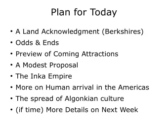 Plan for Today  A Land Acknowledgment (Berkshires)  Odds &amp; Ends  Preview of Coming