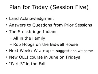 Plan for Today (Session Five)  Land Acknowledgment  Answers to Questions from Prior Sessions