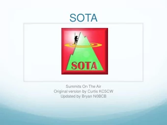 SOTA  Summits On The Air  Original version by Curtis KC5CW  Updated by Bryan N0BCB  Steve WG0AT
