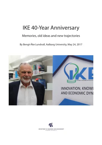 IKE 40-Year Anniversary  Memories, old ideas and new trajectories  By Bengt-ke Lundvall, Aalborg