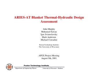 ARIES-AT Blanket Thermal-Hydraulic Design  Assessment  John Murphy  Mohamed Sawan  Igor