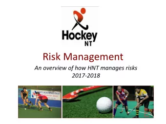 Risk Management  An overview of how HNT manages risks  2017-2018  Introduction to risk  Everyone is