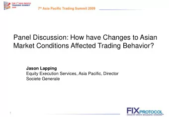 Panel Discussion: How have Changes to Asian  Market Conditions Affected Trading Behavior?  Jason