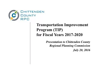 Transportation Improvement  Program (TIP)  for Fiscal Years 2017-2020  Presentation to Chittenden
