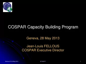 COSPAR Capacity Building Program  COSPAR Capacity Building Program  Geneva, 28 May 2013  Jean-Louis