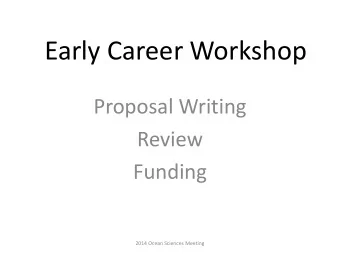 Early Career Workshop  Proposal Writing  Review  Funding  2014 Ocean Sciences Meeting  Proposal