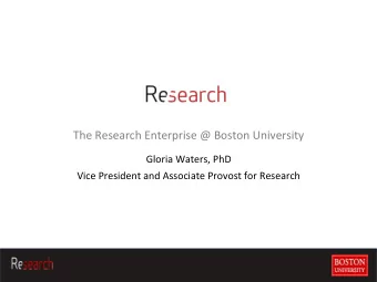 The  Research  Enterprise  @  Boston  University    Gloria  Waters,  PhD