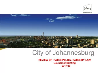 City of Johannesburg  REVIEW OF  RATES POLICY  , RATES BY LAW  Councillor Briefing  2017/18  Table