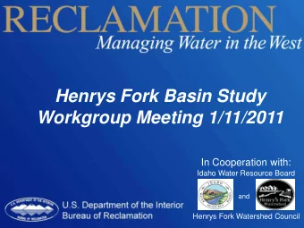 Henrys Fork Basin Study  Workgroup Meeting 1/11/2011  In Cooperation with:  Idaho Water Resource