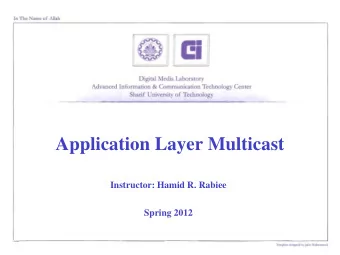 Application Layer Multicast  Instructor: Hamid R. Rabiee  Spring 2012  Outline  Introduction