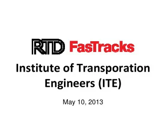 Institute of Transporation  Engineers (ITE)  May 10, 2013  The RTD FasTracks Plan  122 miles of