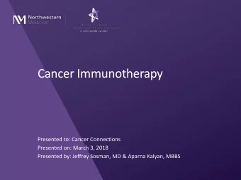 Cancer Immunotherapy  Presented to: Cancer Connections  Presented on: March 3, 2018  Presented by: