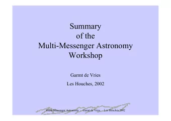 Summary  of the  Multi-Messenger Astronomy  Workshop  Garmt de Vries  Les Houches, 2002