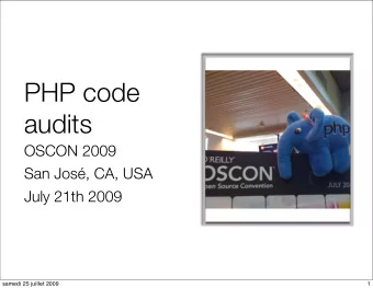 PHP code  audits  OSCON 2009  San Jos, CA, USA  July 21th 2009  samedi 25 juillet 2009  1  Agenda
