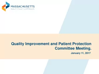 Quality Improvement and Patient Protection  Committee Meeting.  January 11, 2017  AGENDA    Call