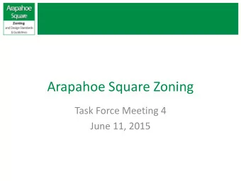 Arapahoe Square Zoning  Task Force Meeting 4  June 11, 2015  Agenda 3:00  Opening/Welcome 3:15