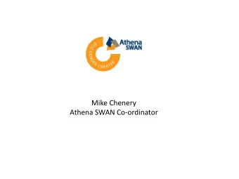 Mike Chenery  Athena SWAN Co-ordinator  What is Athena SWAN?  A Charter established in 2005