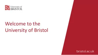 Welcome to the  University of Bristol  This presentation is designed to give you an overview of the