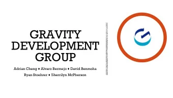GRAVITY  DEVELOPMENT  GROUP Adrian Cheng  Alvaro Bermejo  David Benmoha Ryan Stoehrer  S