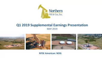 Q1 2019 Supplemental Earnings Presentation  MAY 2019  NYSE American: NOG  FORWARD LOOKING