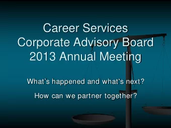 Career Services  Corporate Advisory Board  2013 Annual Meeting  Whats happened and what's next?