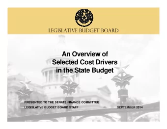 An Overview of  Selected Cost Drivers  Selected Cost Drivers  in the State Budget  PRESENTED TO THE
