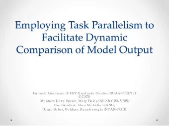 Employing Task Parallelism to  Facilitate Dynamic  Comparison of Model Output  Ha nna h Aize nma n