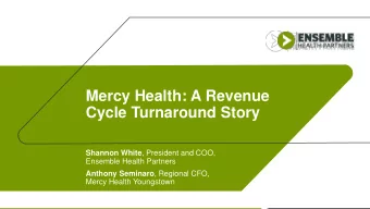 Mercy Health: A Revenue  Cycle Turnaround Story Shannon White , President and COO,  Ensemble Health