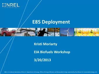 E85 Deployment  Kristi Moriarty  EIA Biofuels Workshop  3/20/2013  NREL is a national laboratory of