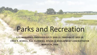 Parks and Recreation  CITY MANAGERS PROPOSED CIP FY 2020-21 THROUGH FY 2025-26  CHAD R. MORRIS,
