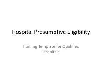 Hospital Presumptive Eligibility  Training Template for Qualified  Hospitals  Notes on this